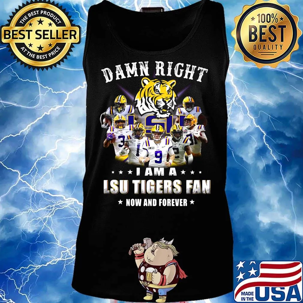 Damn right i am a lsu tigers fan now and forever stars s Tank top