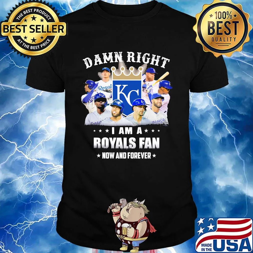 Damn right i am a royals fan now and forever stars shirt