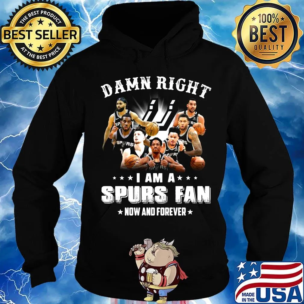 Damn right i am a spurs fan now and forever stars s Hoodie