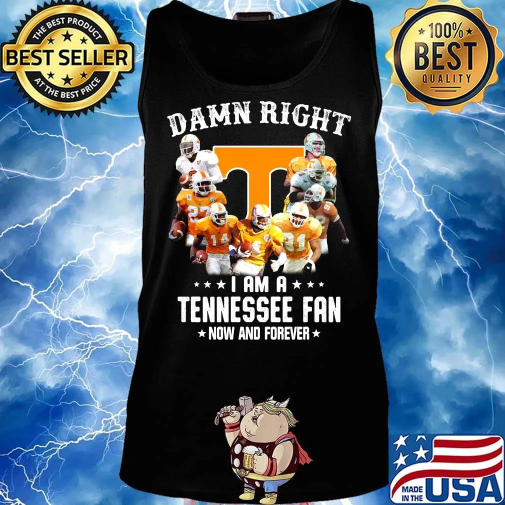 Damn right i am a tennessee volunteers fan now and forever stars s Tank top