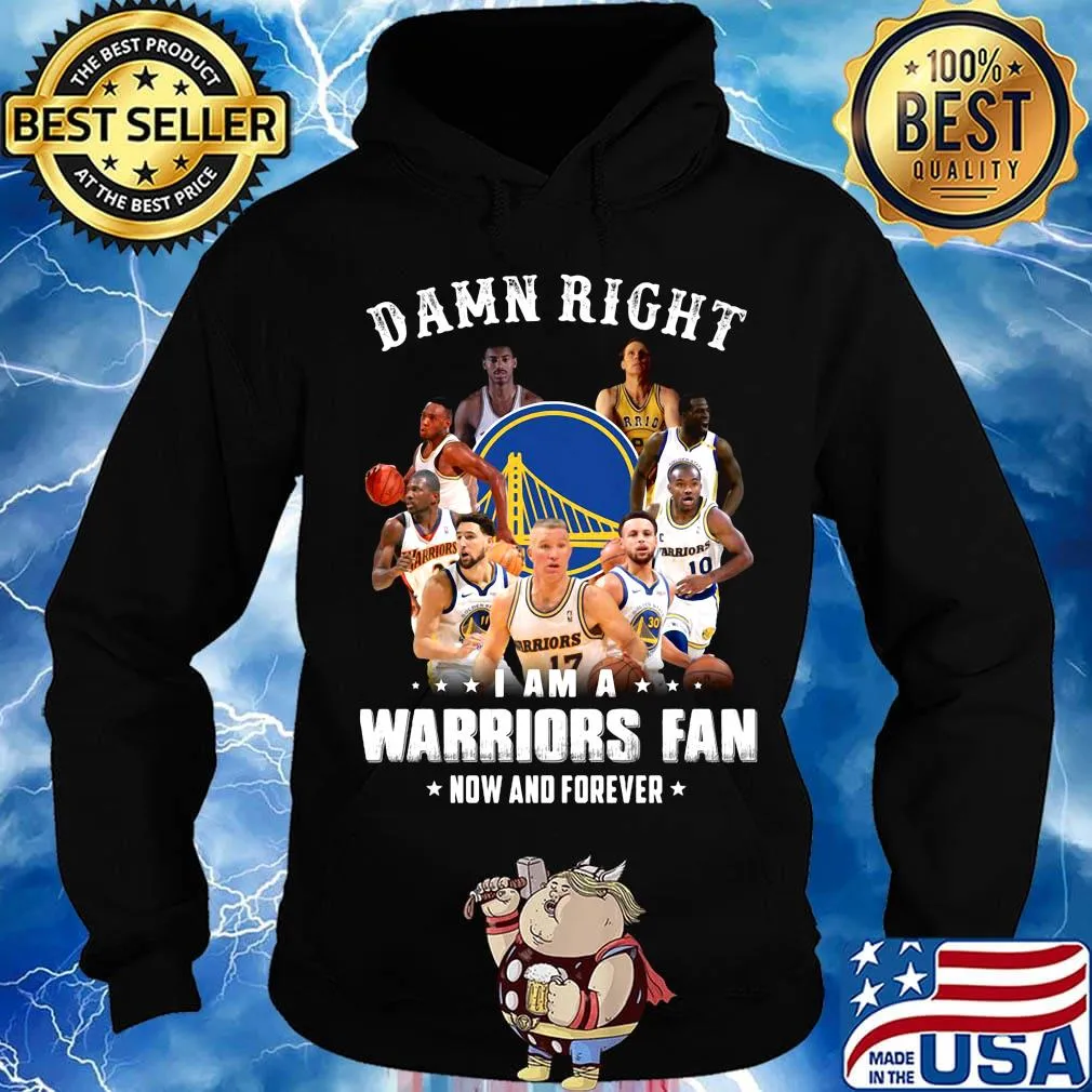 Damn right i am a warriors fan now and forever stars s Hoodie