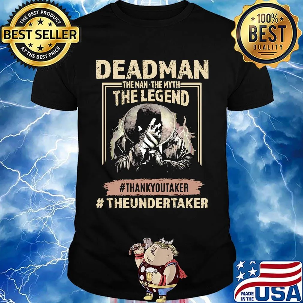 Deadman the man the myth the legend thank you taker theundertaker shirt