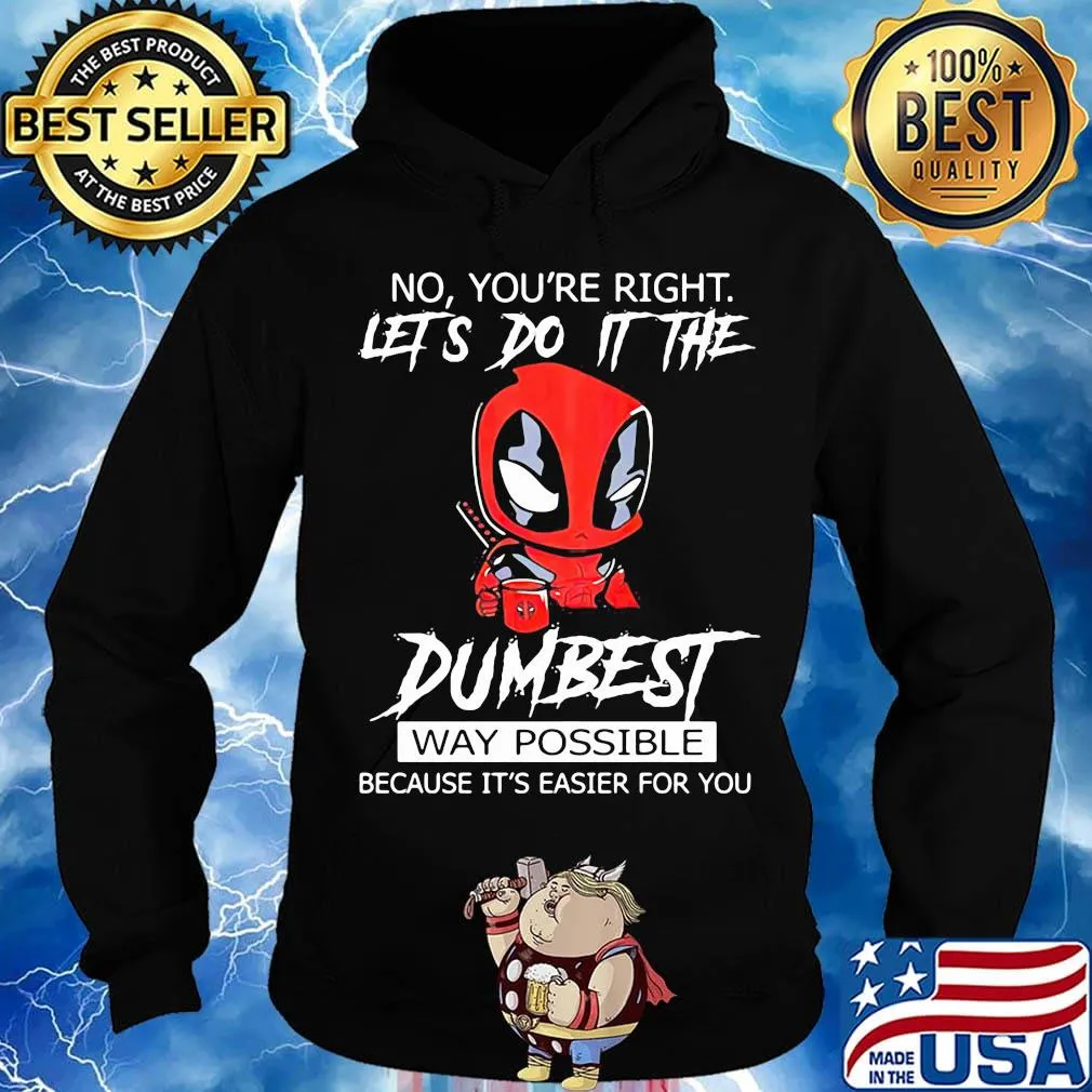 Deadpool coffee no you're right lets do it the dumbest way possible because it's easier for you s Hoodie