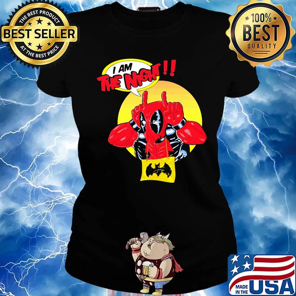 Deadpool I am the night s Ladies tee