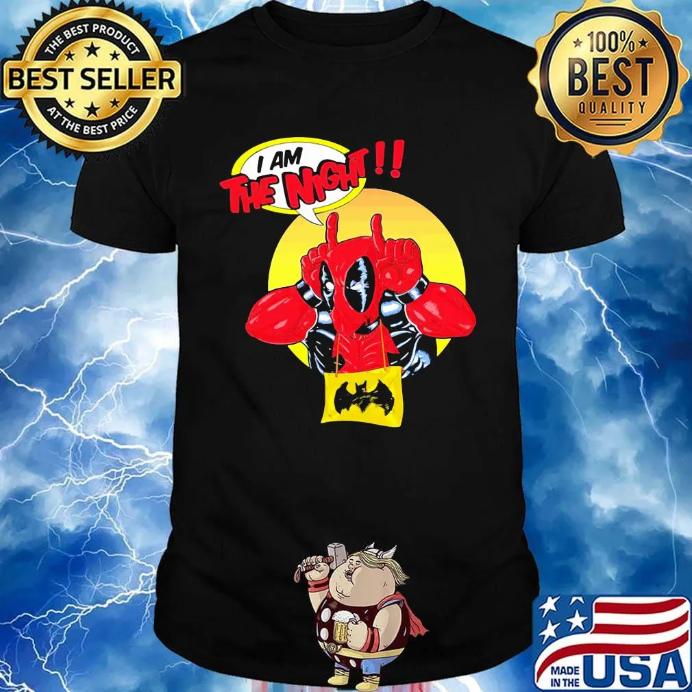 Deadpool I am the night shirt