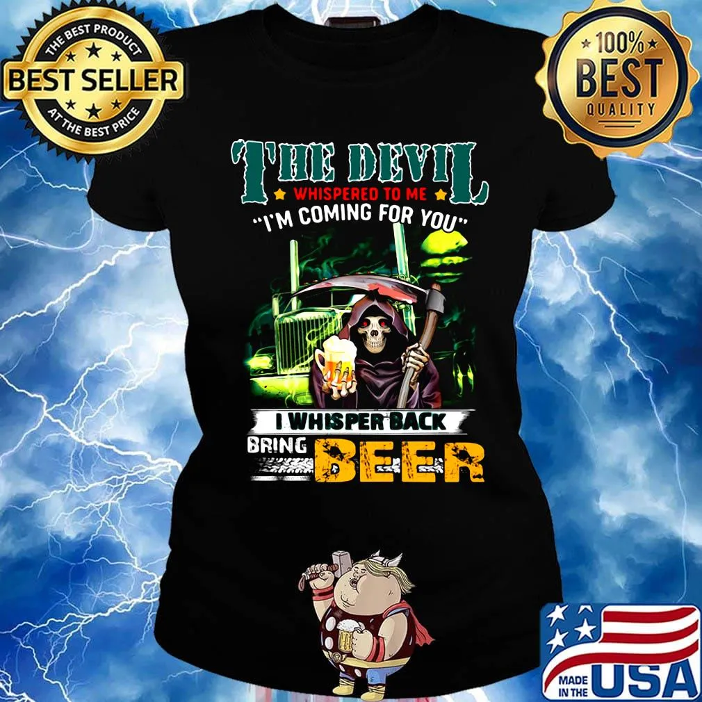 Death the devil whispered to me i'm coming for you i whispered back bring beer s Ladies tee