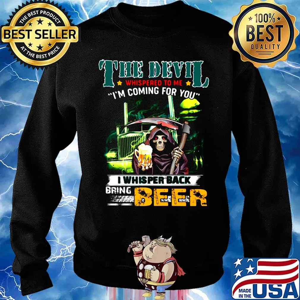 Death the devil whispered to me i'm coming for you i whispered back bring beer s Sweater