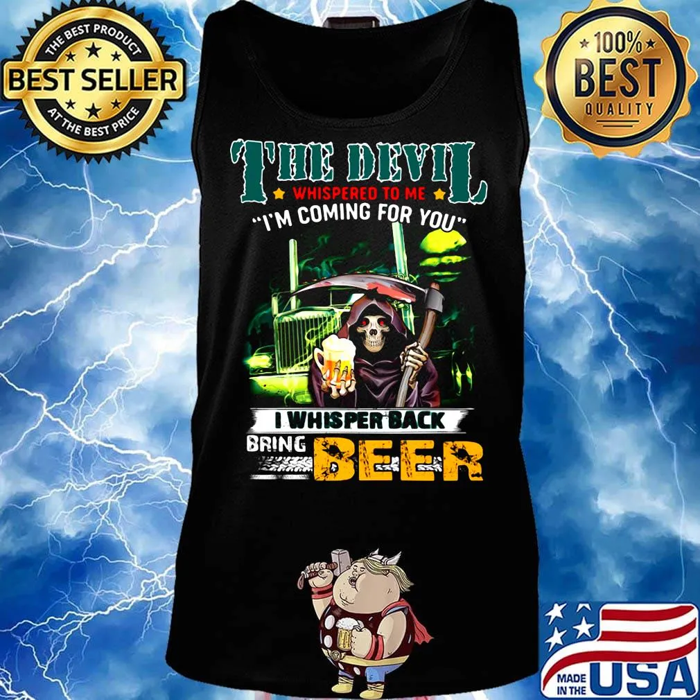 Death the devil whispered to me i'm coming for you i whispered back bring beer s Tank top