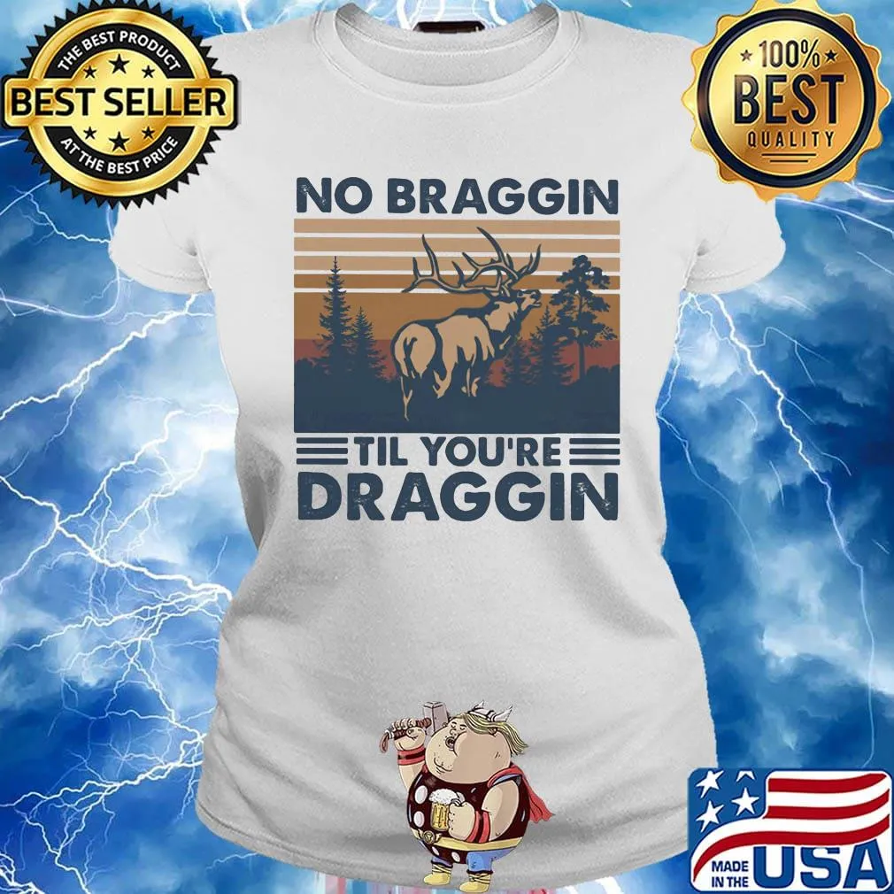 Deer no braggin til you're draggin vintage retro s Ladies tee