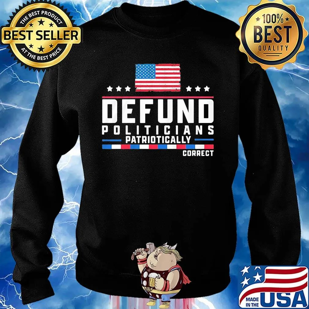 Defund politicians patriotically correct american flag independence day stars s Sweater