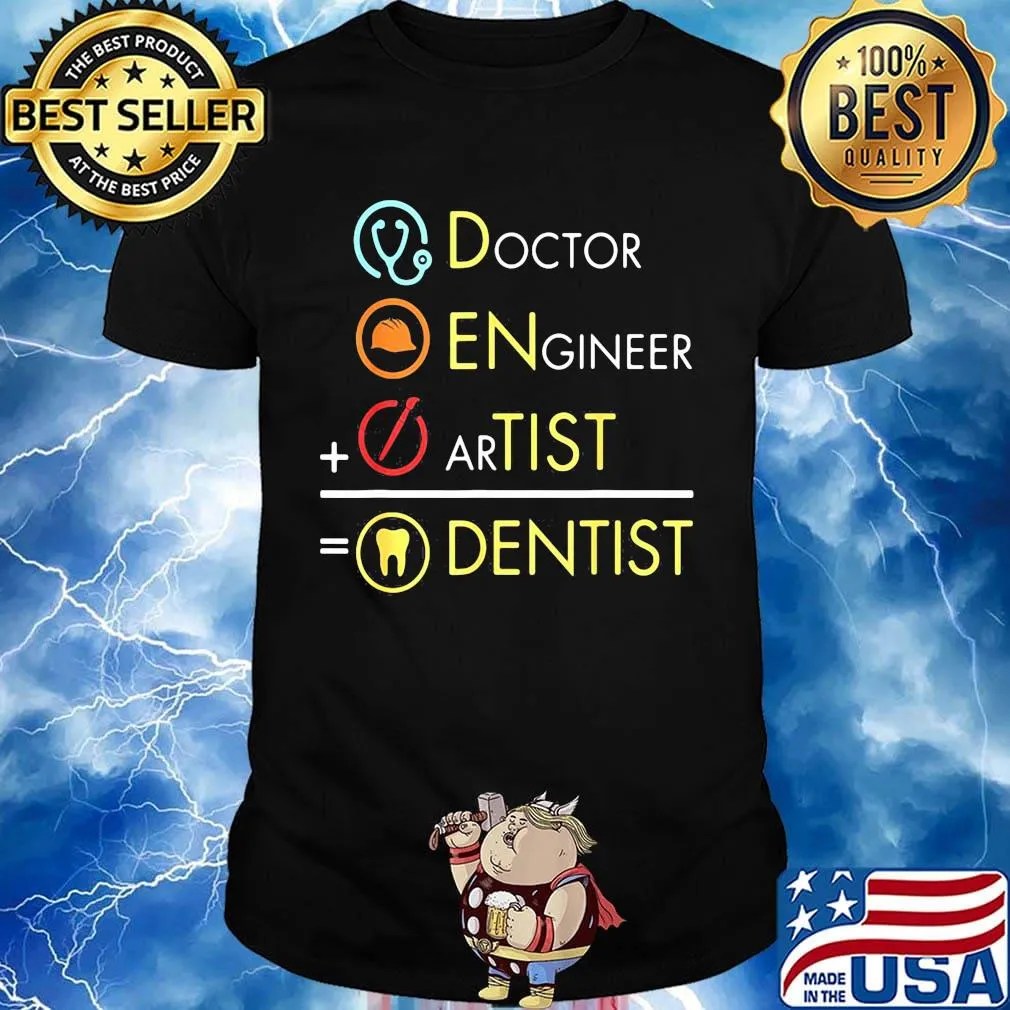 Dentist doctor engineer artist shirt