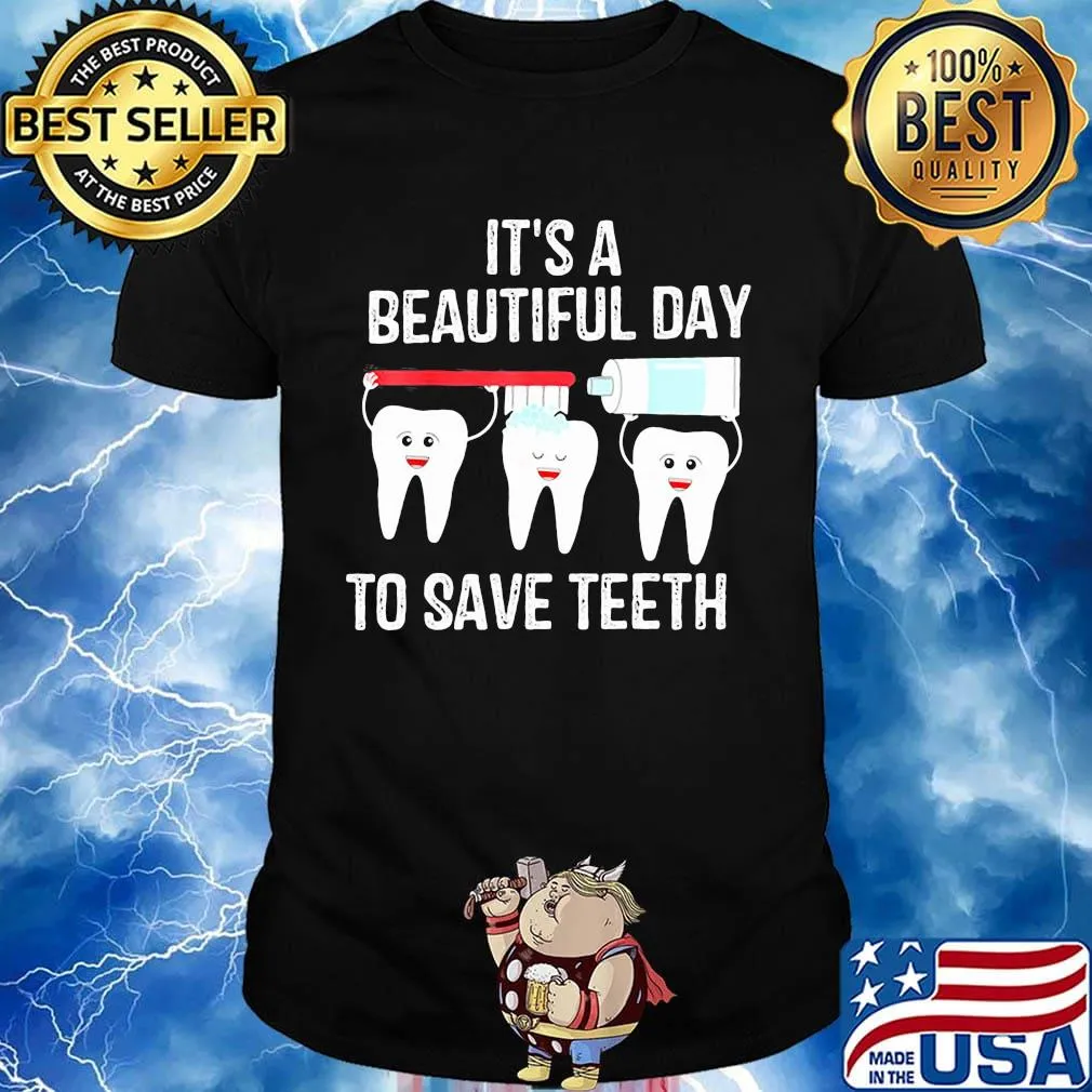 Dentist it's a beautiful day to save teeth shirt