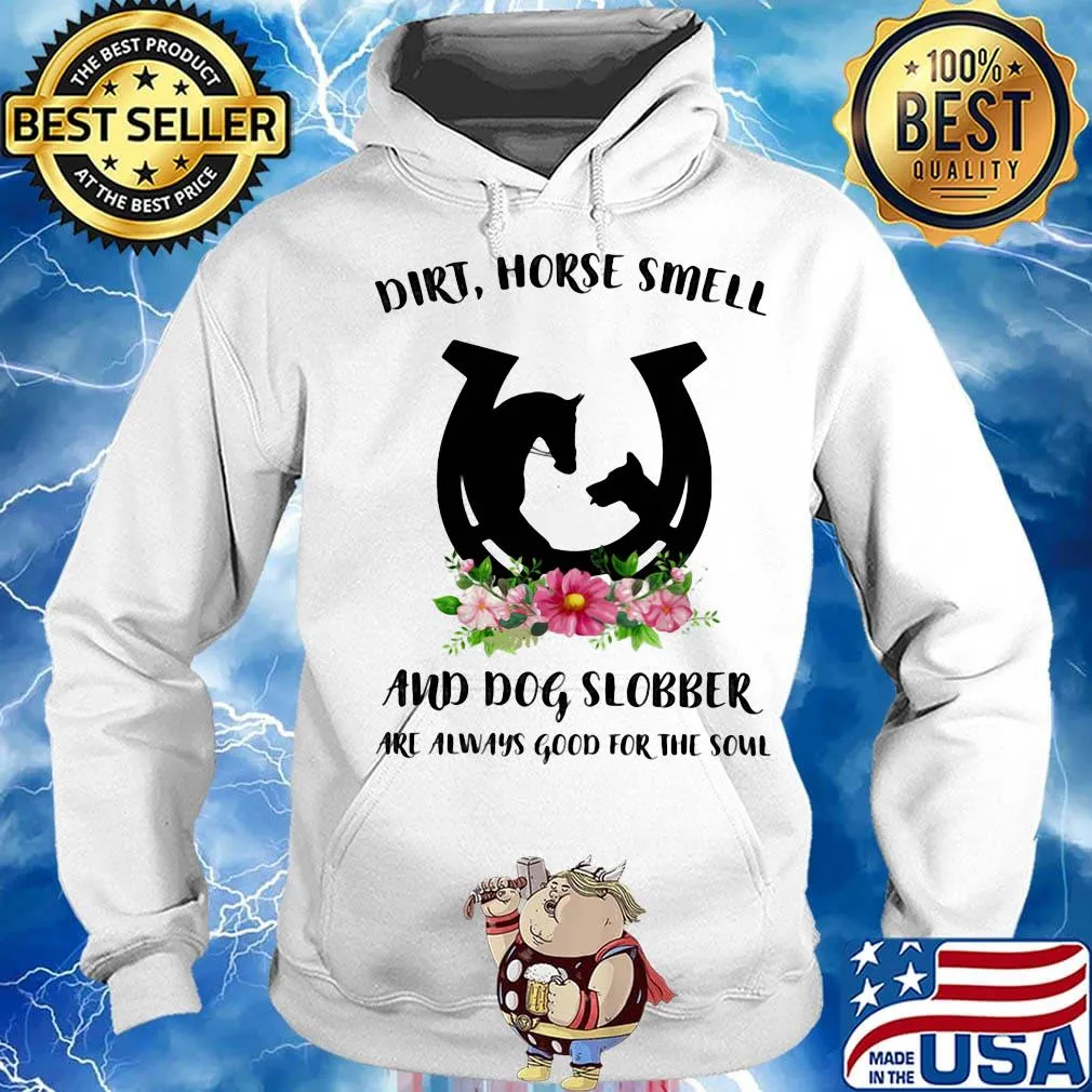 Dirt horse smell and dog slobber are always good for the soul flowers s Hoodie