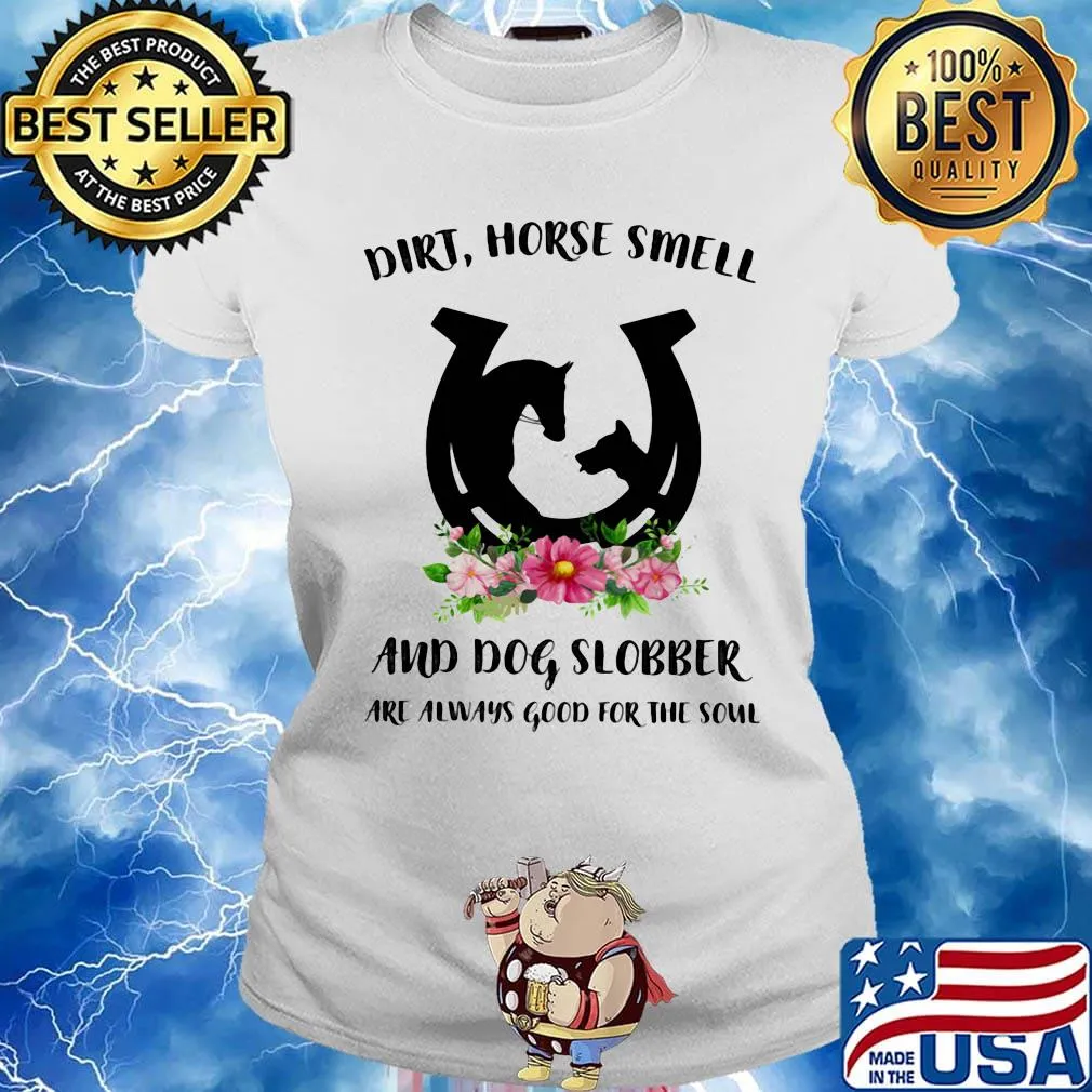 Dirt horse smell and dog slobber are always good for the soul flowers s Ladies tee