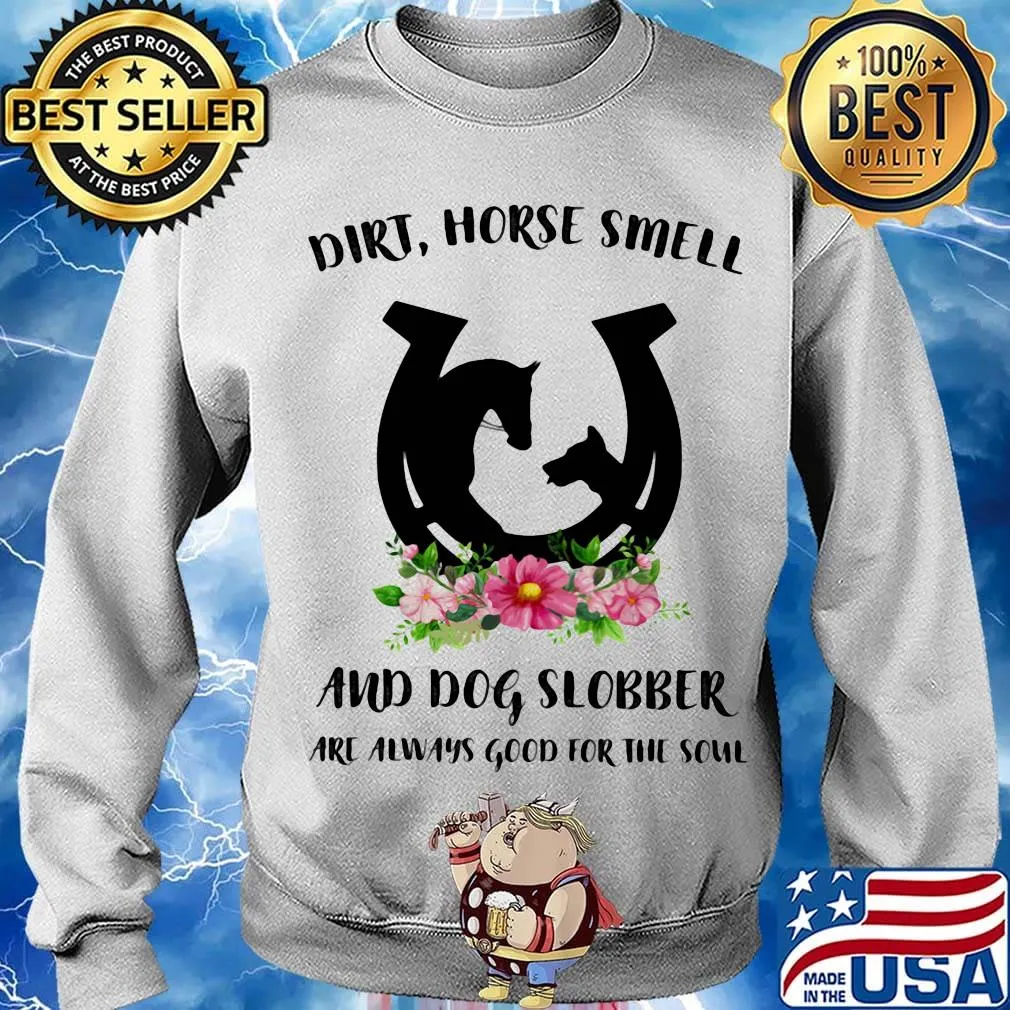 Dirt horse smell and dog slobber are always good for the soul flowers s Sweater