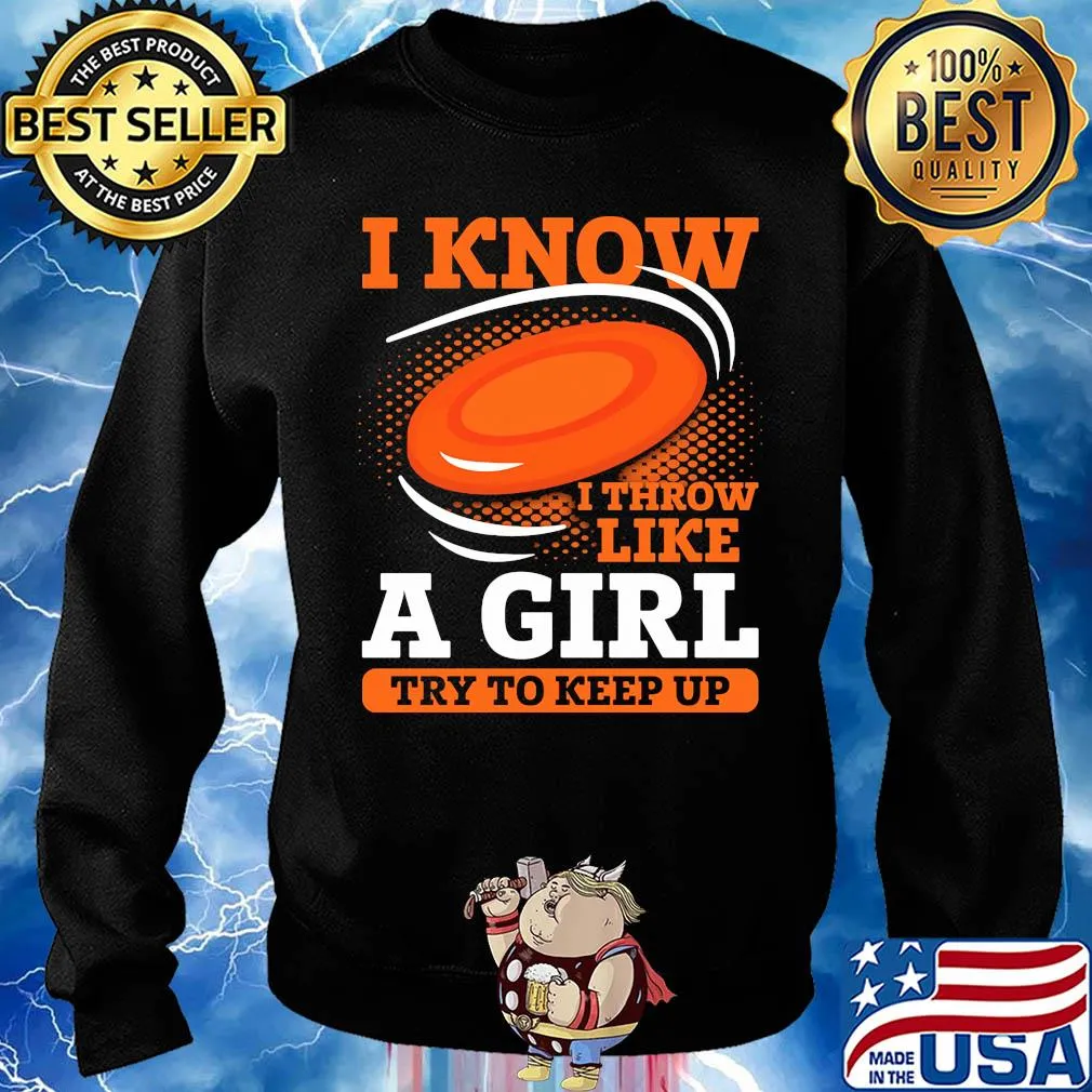 Disc golf i know i throw like a girl try to keep up s Sweater
