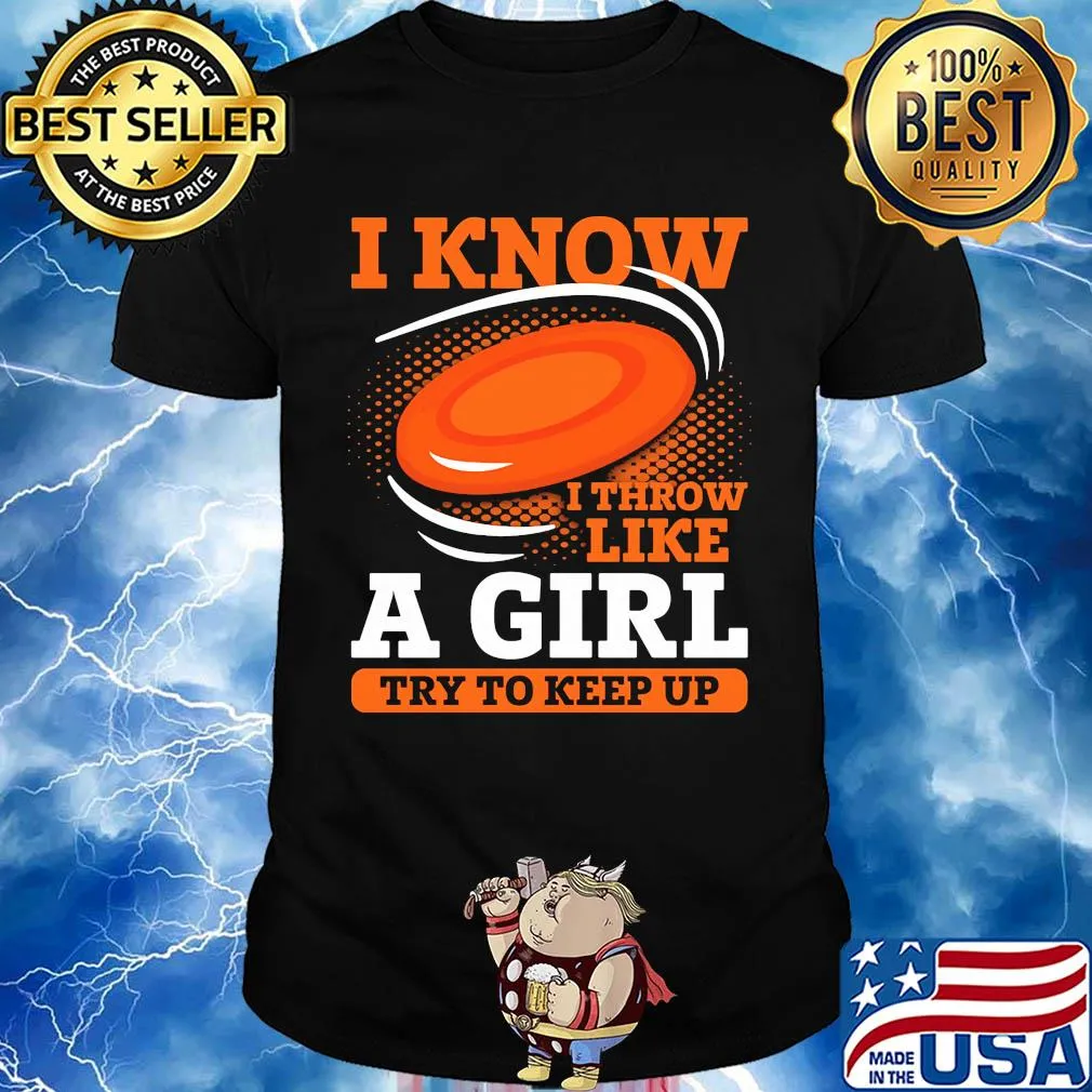 Disc golf i know i throw like a girl try to keep up shirt