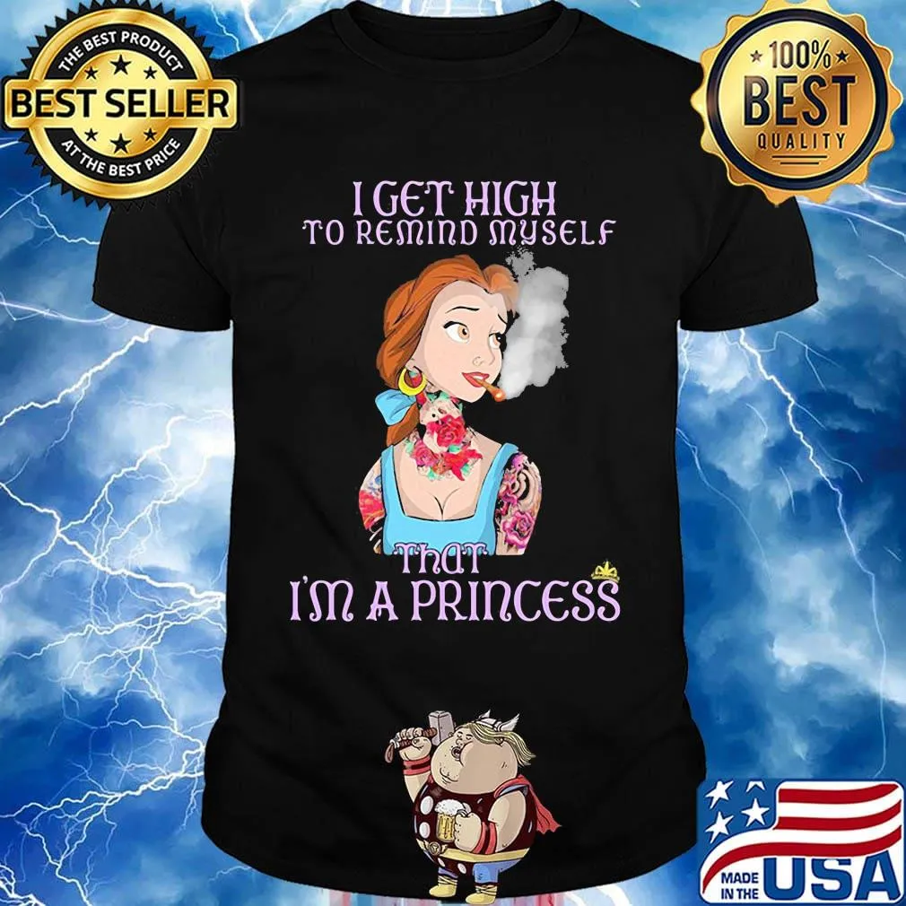 Disney belle tattoos i get high to remind my self that i'm a princess shirt