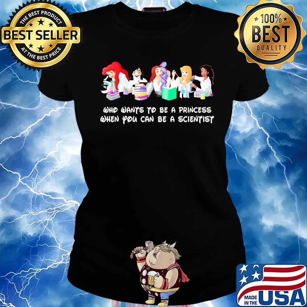 Disney princess characters who wants to be a princess when you can be a scientist s Ladies tee