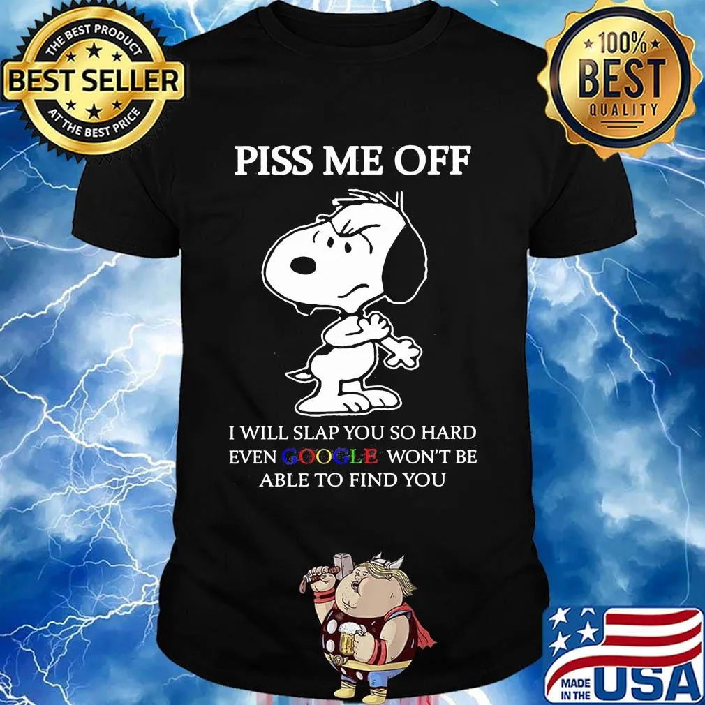 Disney snoopy piss me off i will slap you so hard even google won't be able to find you 2020 shirt