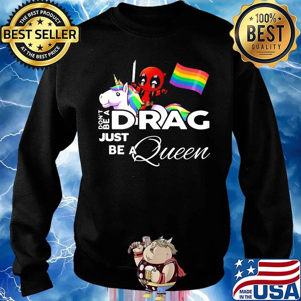 Don't be a Drag just be a queen Deadpool and Unicorn LGBT s Sweater