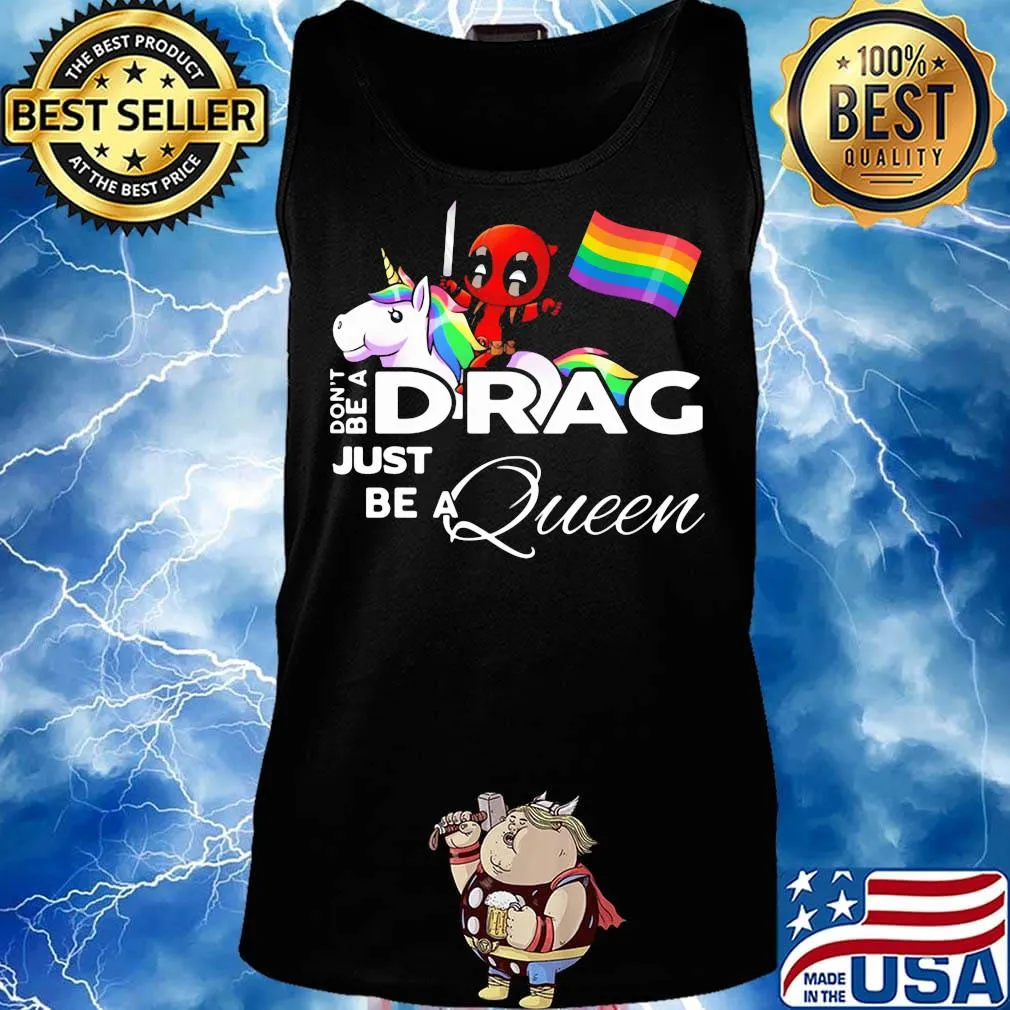 Don't be a Drag just be a queen Deadpool and Unicorn LGBT s Tank top