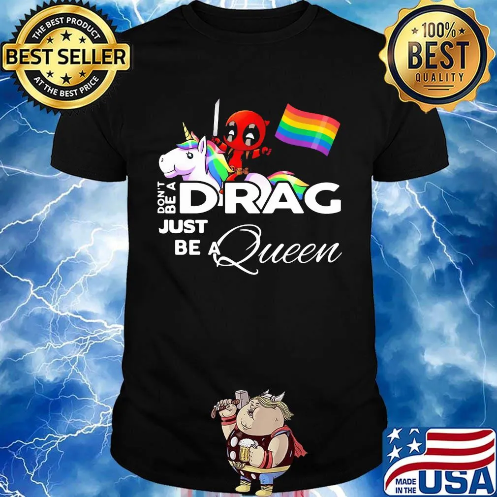 Don't be a Drag just be a queen Deadpool and Unicorn LGBT shirt