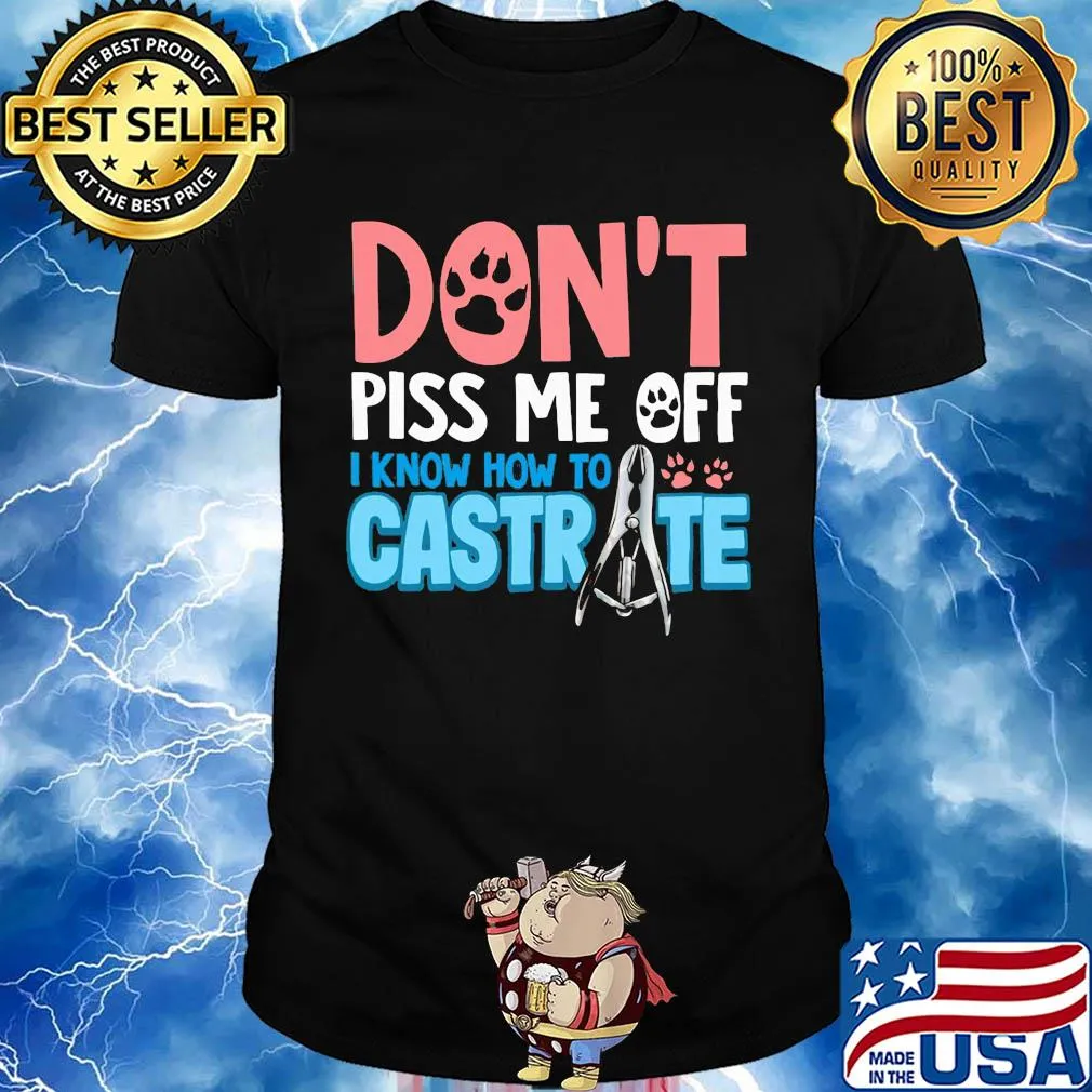 Don't piss me off i know how to castrate paw shirt