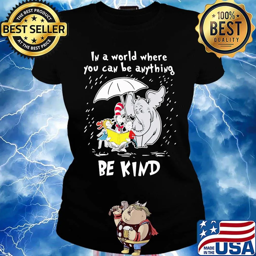 Dr seuss and elephant in a world where you can be anything be kind s Ladies tee