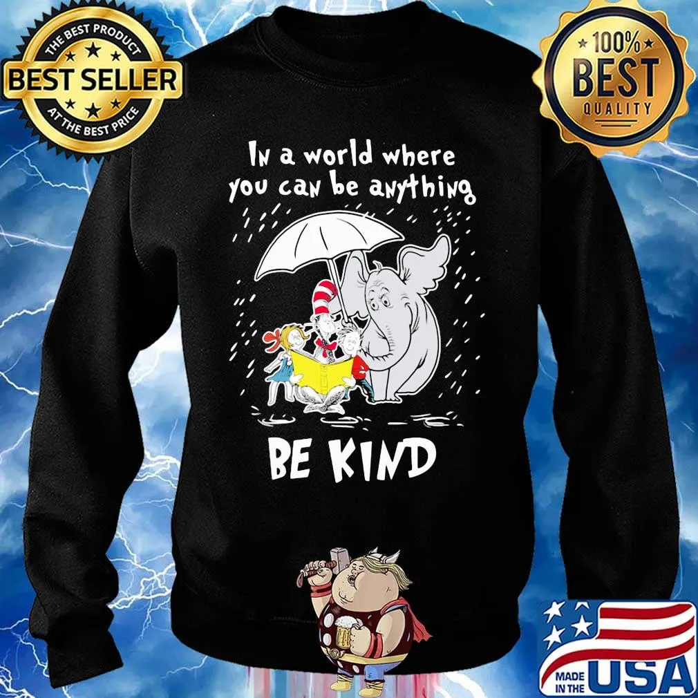 Dr seuss and elephant in a world where you can be anything be kind s Sweater