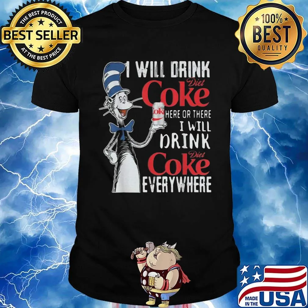 Dr seuss i will drink diet coke here or there i will drink diet coke everywhere shirt