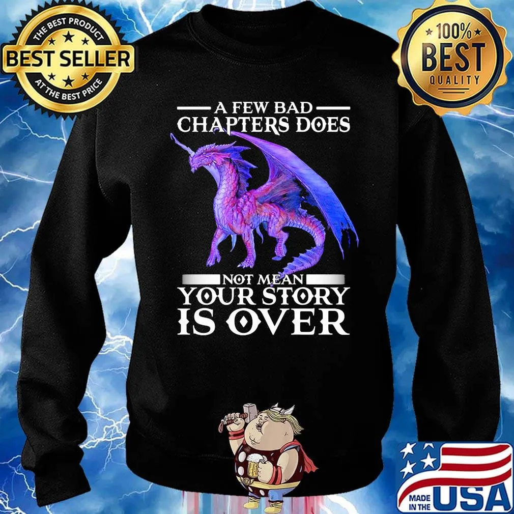 Dragon a few bad chapter doesn't mean your story is over s Sweater