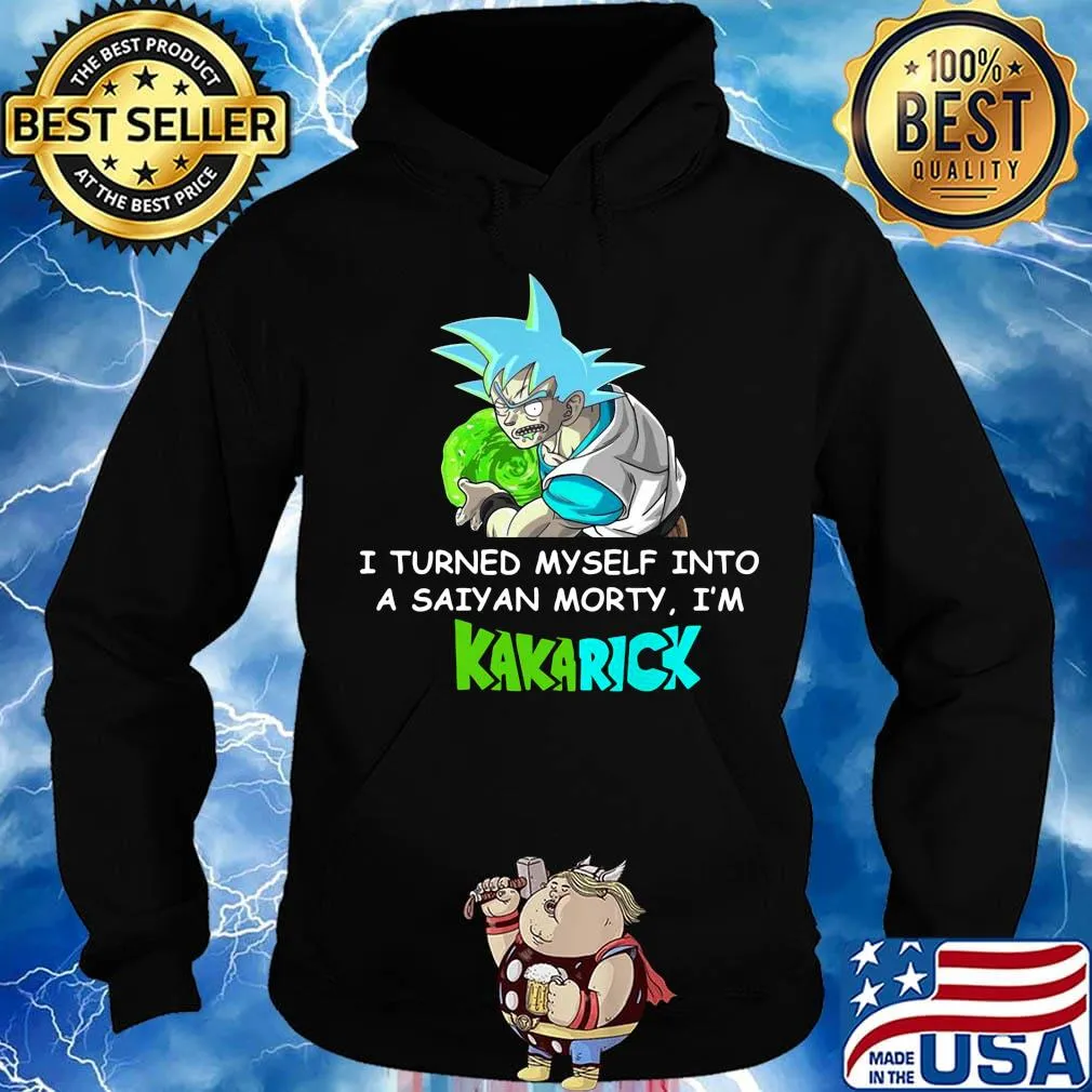 Dragon ball 7 son goku i turned myself into a saiyan morty i'm kakarick s Hoodie