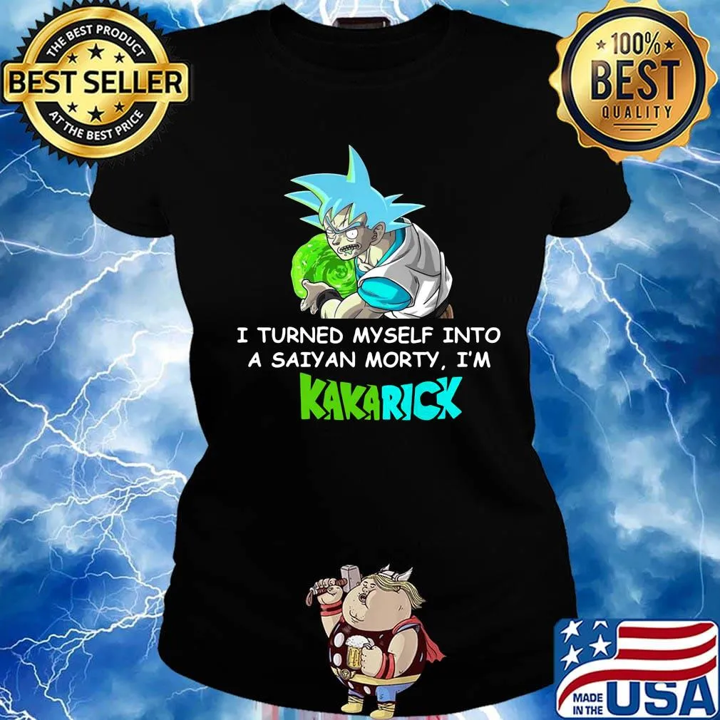 Dragon ball 7 son goku i turned myself into a saiyan morty i'm kakarick s Ladies tee