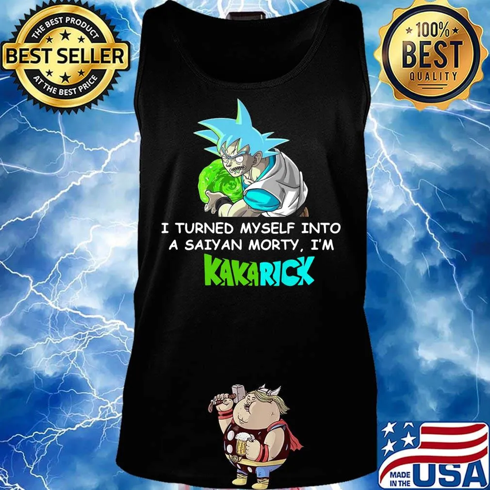 Dragon ball 7 son goku i turned myself into a saiyan morty i'm kakarick s Tank top