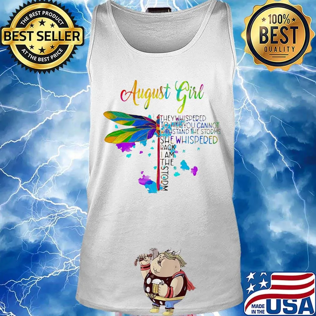Dragonfly august girl they whispered to her you cannot withstand the storms she whispered back i am the storm s Tank top