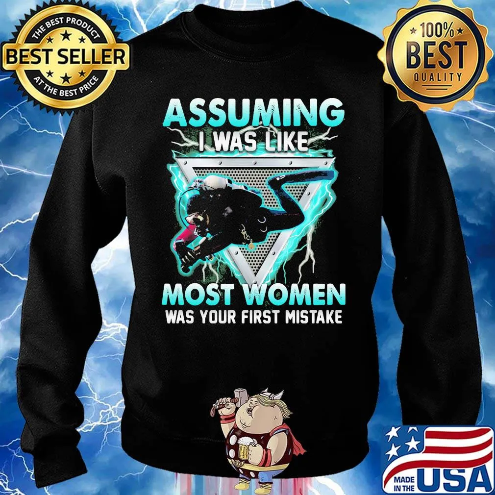 Driver scuba assuming I was like most women was your first mistake s Sweater