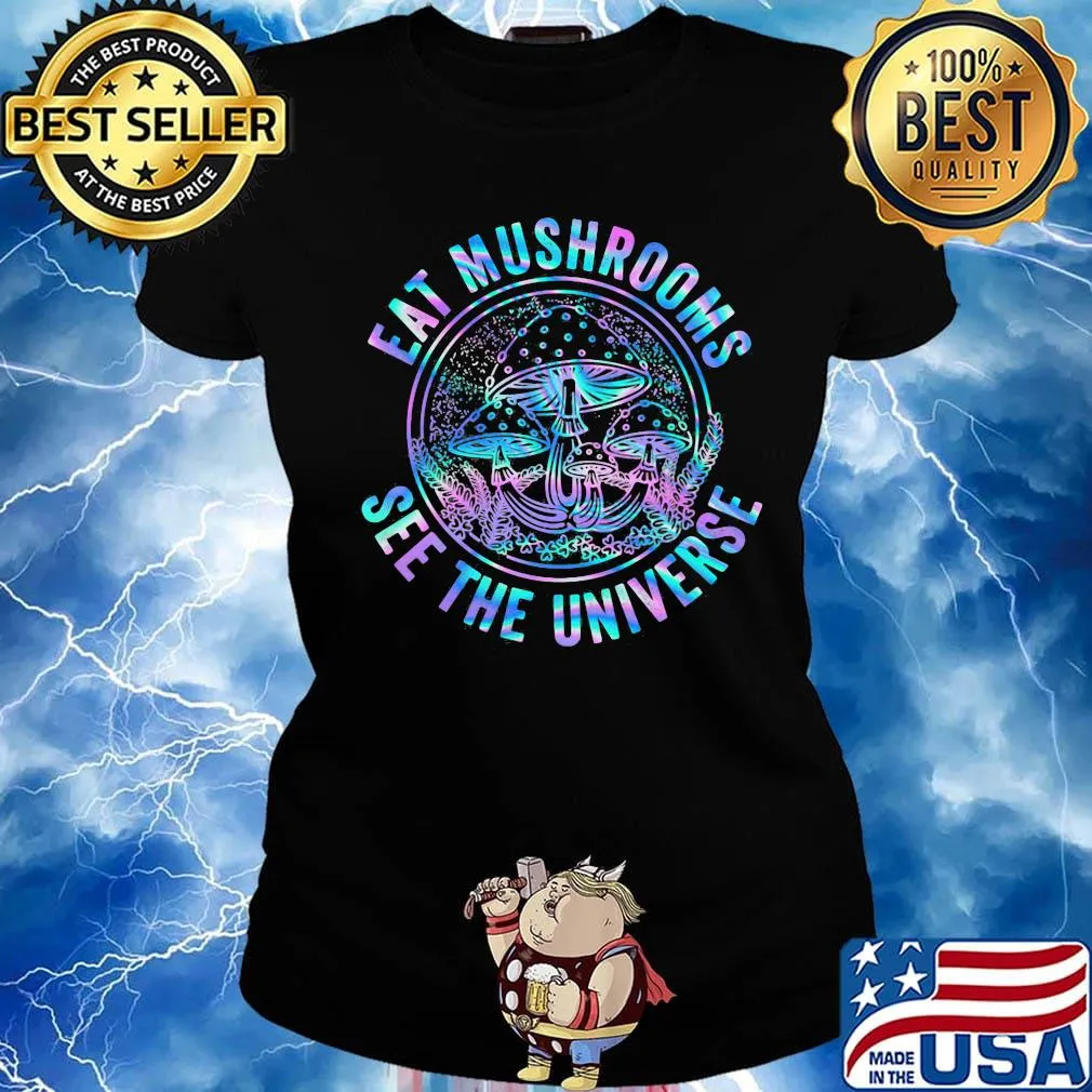 Eat mushrooms see the universe color s Ladies tee