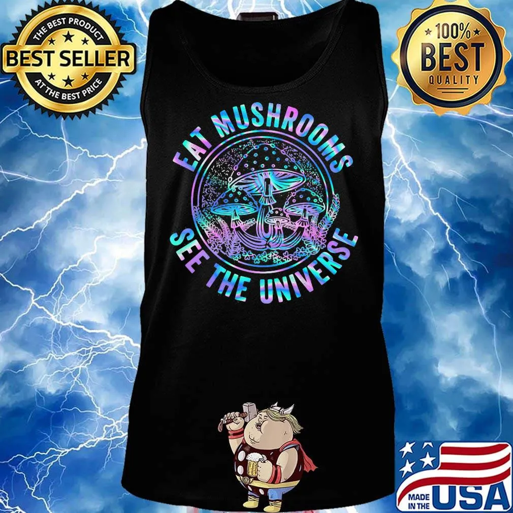 Eat mushrooms see the universe color s Tank top