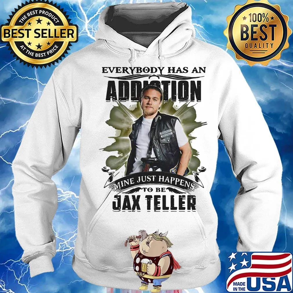 Everybody has an addiction mine just happens to be jax teller s Hoodie
