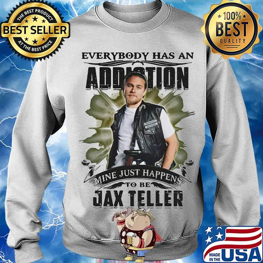 Everybody has an addiction mine just happens to be jax teller s Sweater