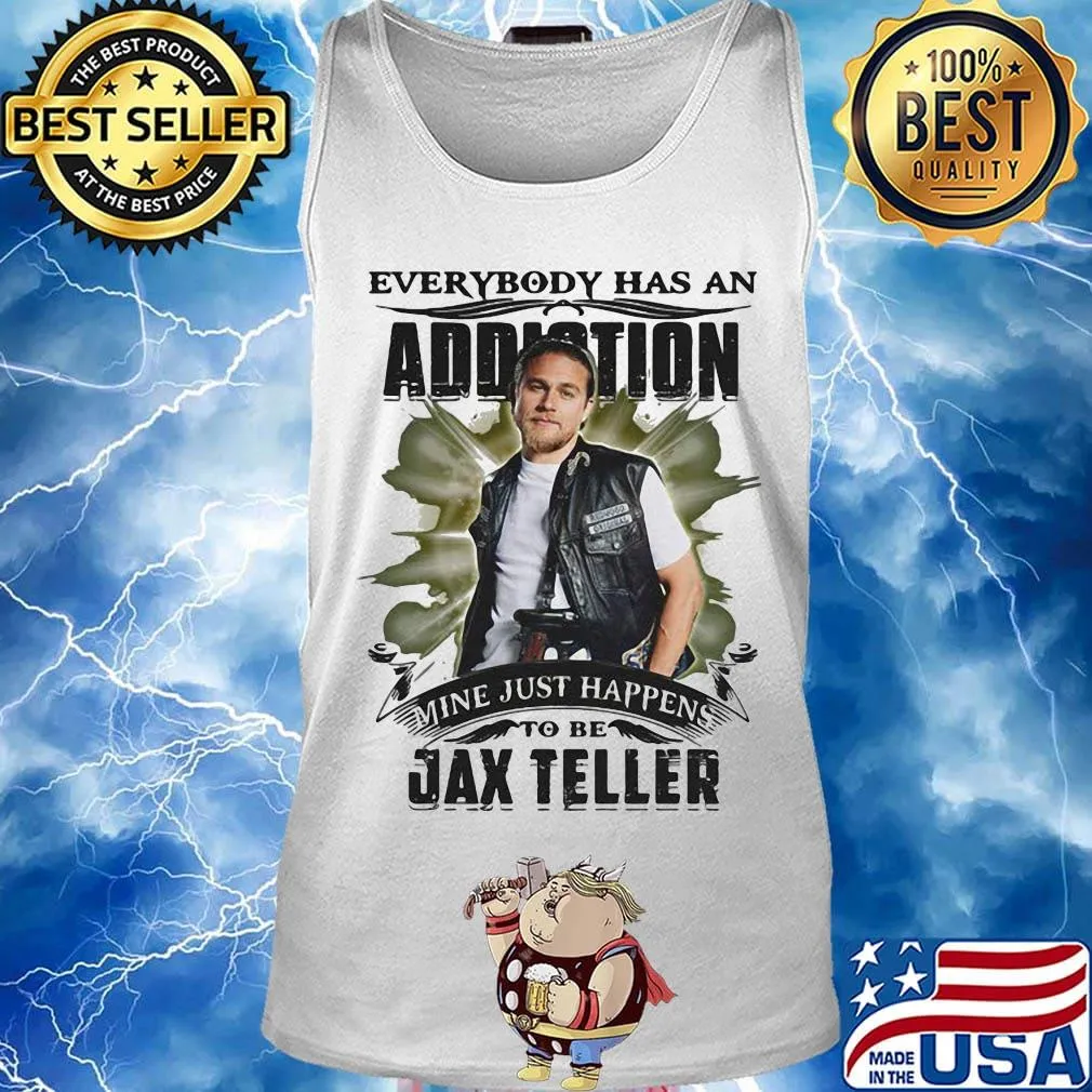 Everybody has an addiction mine just happens to be jax teller s Tank top