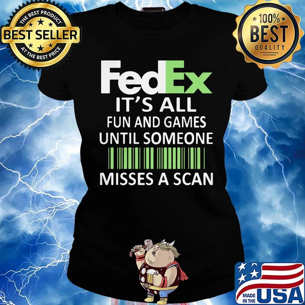 Fedex it's all fun and games until someone misses a scan logo s Ladies tee