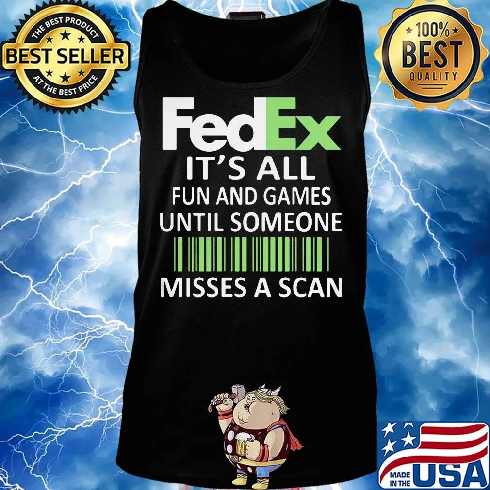 Fedex it's all fun and games until someone misses a scan logo s Tank top