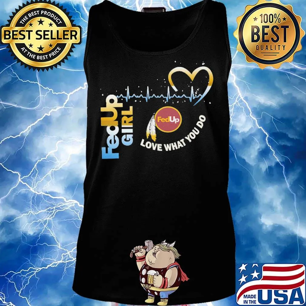 FedUp girl love what you do s Tank top