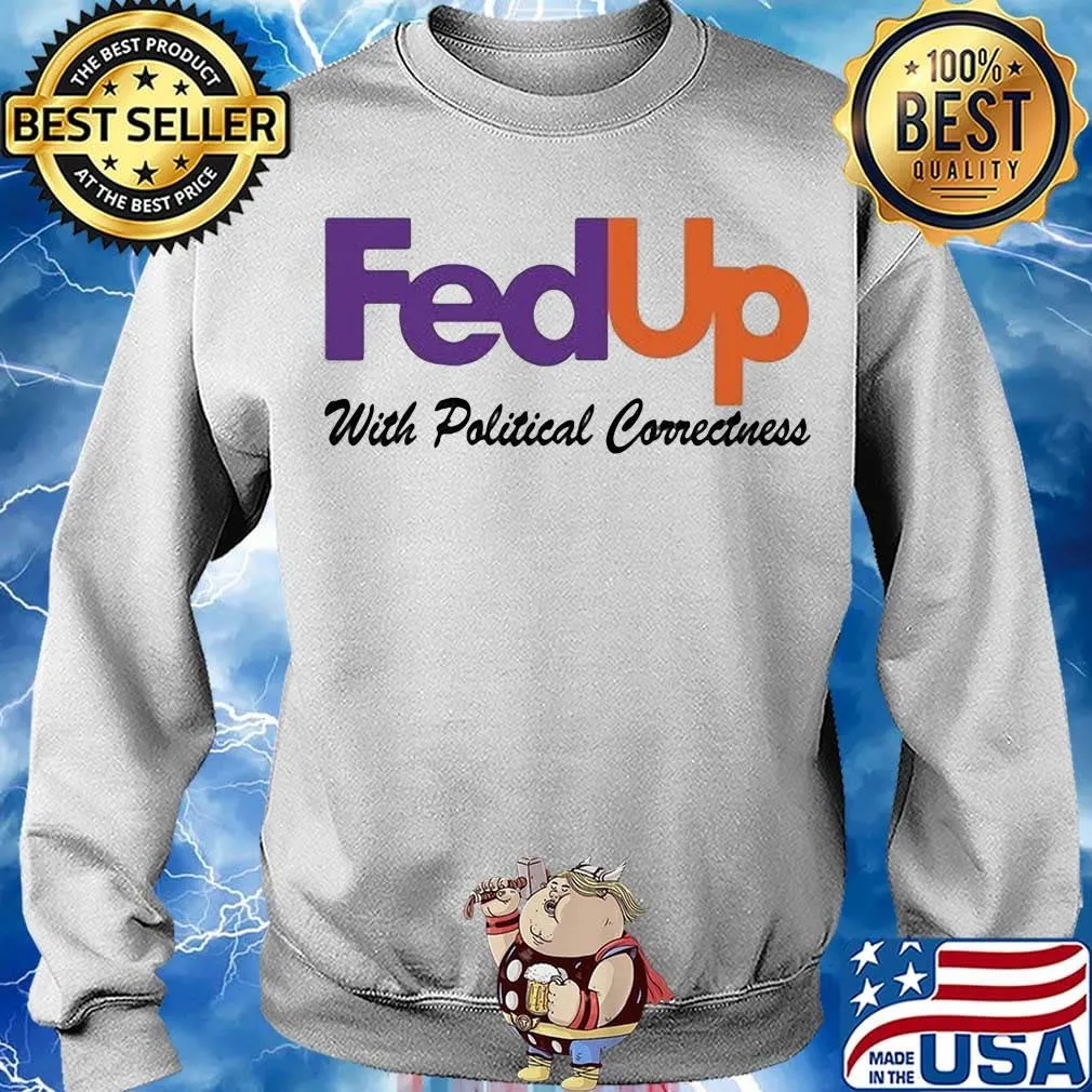 Fedup with political correctness s Sweater