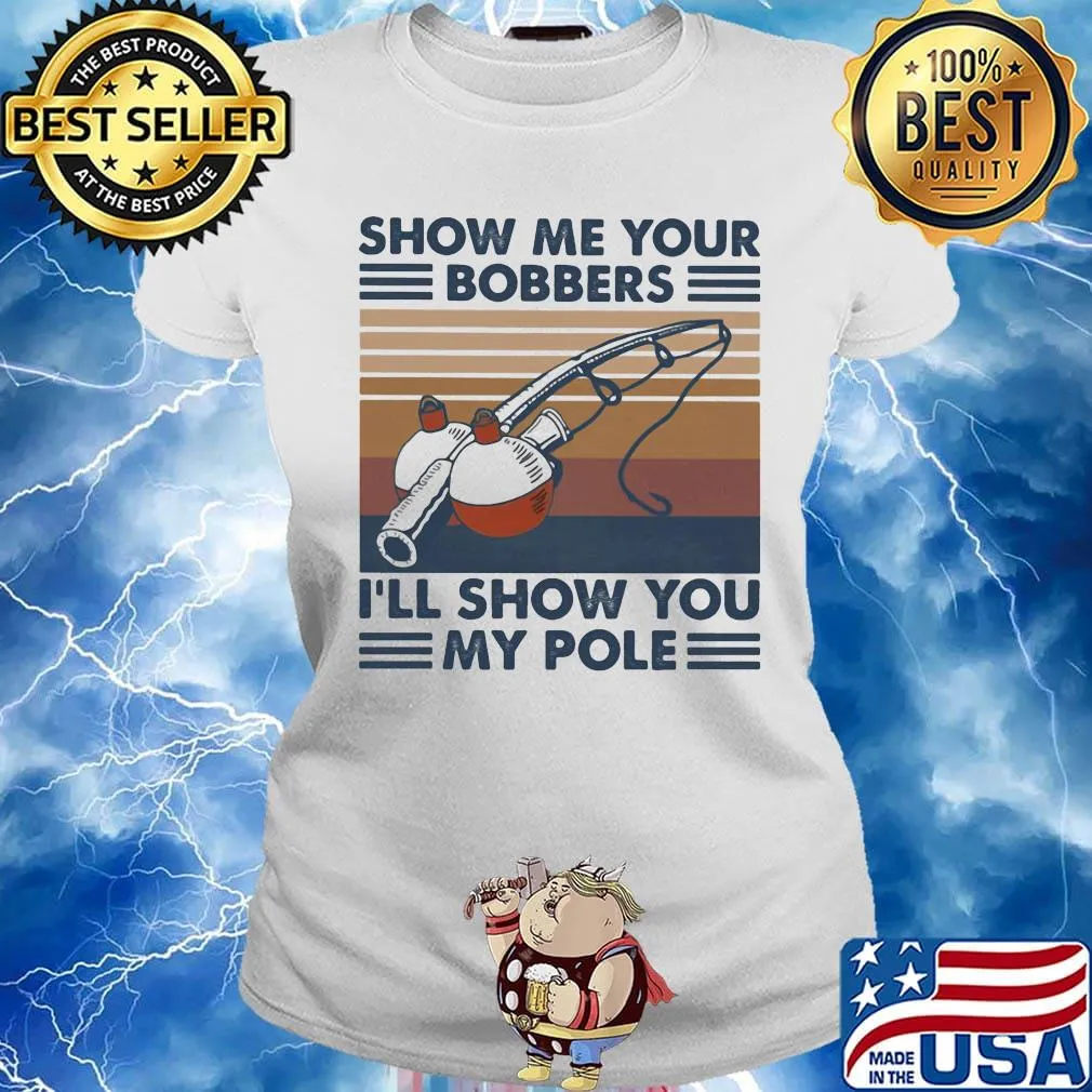 Fishing show me your bobbers i'll show you my pole vintage retro white s Ladies tee