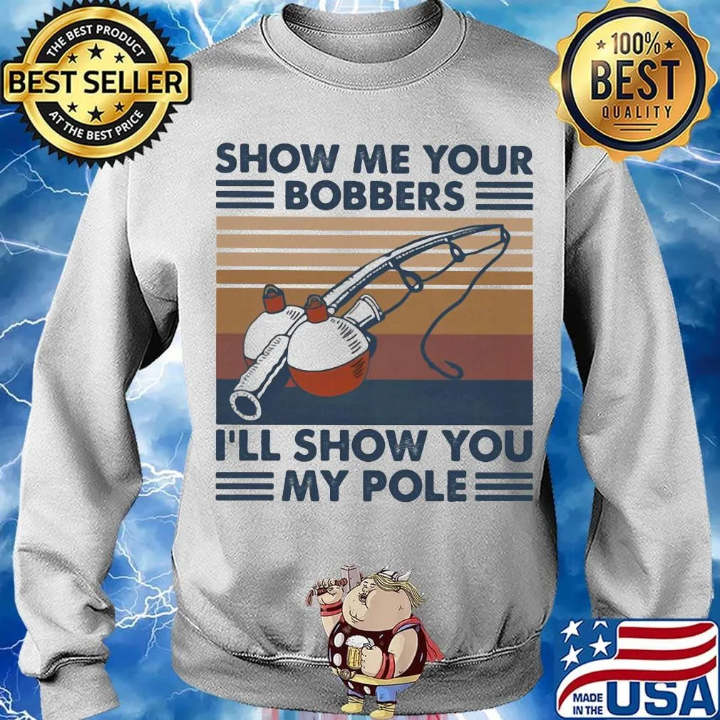 Fishing show me your bobbers i'll show you my pole vintage retro white s Sweater