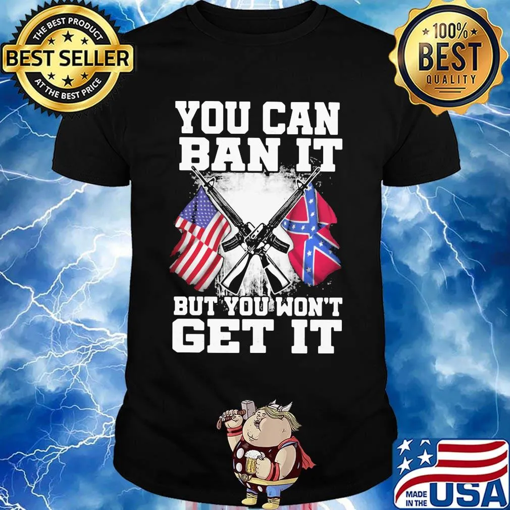 Flag you can it but you won't get it shirt