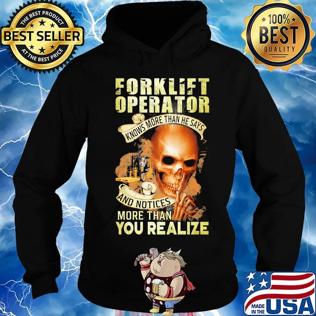 Forklift operator knows more than he says and notices more than you realize s Hoodie
